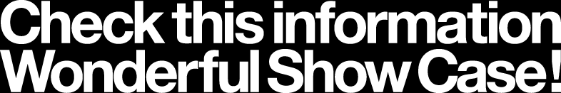Check this information Wonderful Show Case !